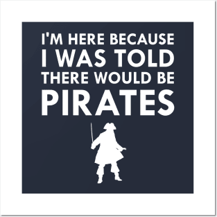 I Was Told There Would Be Pirates Posters and Art
